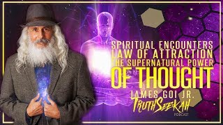 Spiritual Encounters  Law of Attraction  The Supernatural Power of Thought  James Goi Jr.