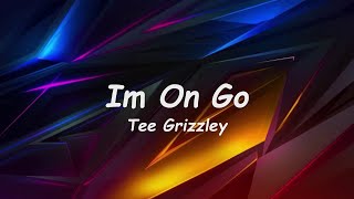 Tee Grizzley - Im On Go (Lyrics) 🎵