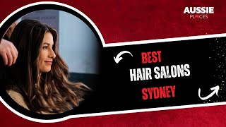 Best Hair Salons Sydney | Aussie Places