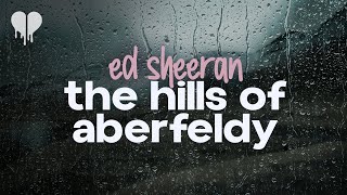 ed sheeran - the hills of aberfeldy (lyrics)