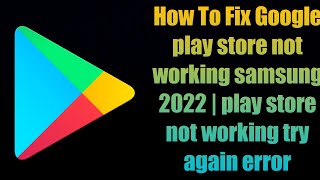 How To Fix Google play store not working problem samsung 2022 | play store not working try again