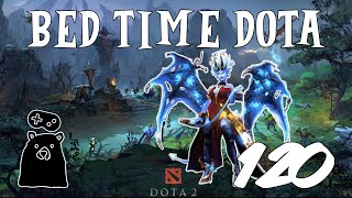 Bed Time Dota Episode 120 : We're Going Against A Twenty Two Win Streak Juggernaut And I'm Mid!