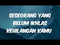 👉 Seseorang yang belum ikhlas kehilangan kamu