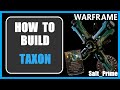 Taxon - How to Build - Warframe - 2024