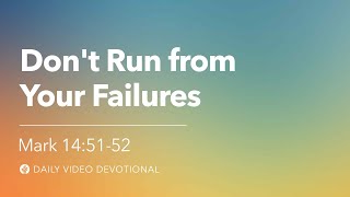 Don’t Run from Your Failures | Mark 14:51–52 | Our Daily Bread Video Devotional