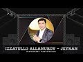 Izzatullo Allanurov - Jeyran | Иззатулло Аллануров - Джейран