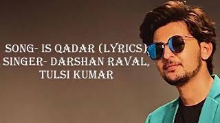 Is Qadar Song Lyrics|| Darshan Raval and Tulsi Kumar|| Musical Hype