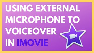 How to Use an External Microphone to Record a Voiceover on iMovie | Mac Edition
