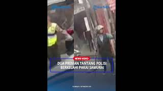 Kronogi Video Viral Dua Preman Tantang Polisi Berkelahi Pakai Samurai