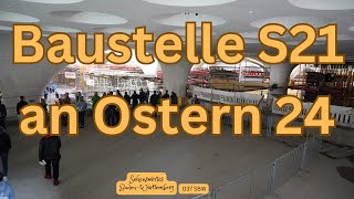 037 Baustellenbesuch S21 an Ostern 2024