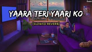 yaara teri yaari ko [slowed reverb] lofi-song
