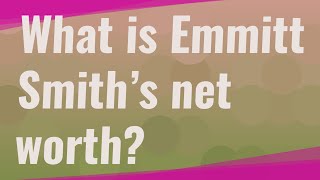 What is Emmitt Smith’s net worth?