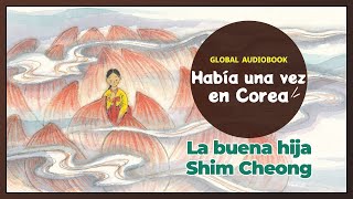 La buena hija Shim Cheong - Global Audiobook - Había una vez en Corea