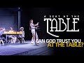 A Seat At The Table // Can God Trust You At The Table?