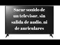 Cómo sacar audio de TV para auriculares, cascos, sin tener salida mini jack