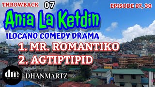 ILOCANO C0MEDY DRAMAS | MR. ROMANTIKO, AGTIPTIPID | ANIA LA KETDIN 30, 7 | THROWBACK 07