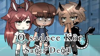 × O sadece kör..- Sağır Değil..! × //GLMM \\\\ •Gacha Life• °Türkçe°