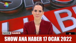 Show Ana Haber 17 Ocak 2022