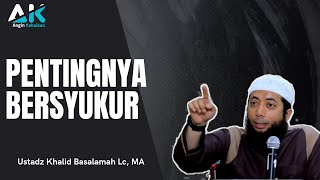 Pentingnya Bersyukur - Ustadz Khalid Basalamah Lc, MA