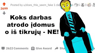 KURIS DARBAS YRA DAUG MAŽIAU ĮDOMUS, NEI TIKISI DAUGUMA ŽMONIŲ?