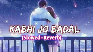 KABHI JO BADAL BARSE - [SLOWED+REVERB] Song || #lofi || #arijitsingh