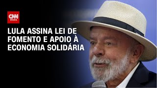 Lula assina lei de fomento e apoio à economia solidária | CNN 360°