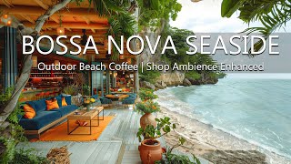 Tropical Bossa Nova Jazz Music - Outdoor Beach Coffee Shop Ambience Enhanced by Calming Ocean Waves