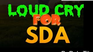 LOUD CRY FOR SDA | BIBLE AND SPIRIT OF PROPHECY