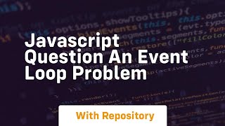 Javascript question an event loop problem