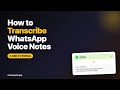 How to Transcribe WhatsApp Voice Notes to Text (90 Second Tutorial)