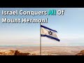 Israel Conquers All Of Mount Hermon!