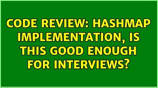 Code Review: HashMap implementation, is this good enough for interviews? (2 Solutions!!)