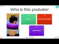 if i don t know the youtubers the video ends guess the youtubers