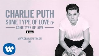 Charlie Puth - Some Type of Love [Official Audio]