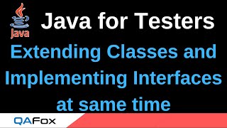 Java for Testers - Part 210 - Extending Classes and Implementing Interfaces together