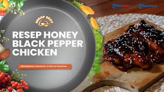 Rekomendasi Menu Buka Puasa, Resep Lengkap Honey Black Pepper Chicken ala Sedap Skoy