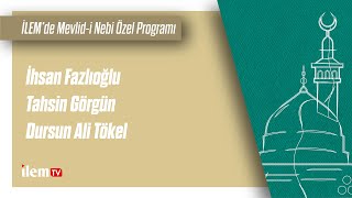 İLEM’de Mevlid-i Nebi Özel Programı | İhsan Fazlıoğlu - Tahsin Görgün - Dursun Ali Tökel