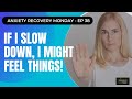 If I Slow Down, I Might Feel Things!!! (Recovery Monday #38)