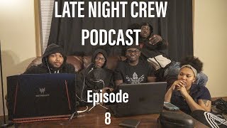 Late Night Crew - Episode 8| Are you still listening to R.Kelly? / Donald Trump/ Hottest Rap Couples