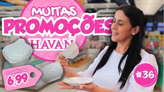 SEMANA DE PROMOÇÕES HAVAN  -  MUITO PRODUTO BARATINHO