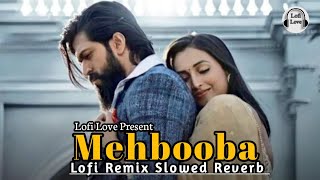Mehbooba - Lofi Remix Slowed Reverb song //Kgf Chepter 2// Lofi Love Present