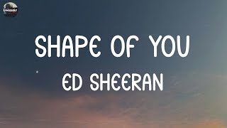 Ed Sheeran - Shape of You (Lyrics) | Ed Sheeran, Ellie Goulding,... (Mix Lyrics)