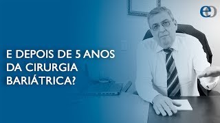 E depois de 5 anos da cirurgia bariátrica?