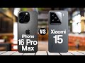 Xiaomi 15 vs iPhone 16 Pro Max