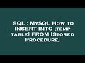 SQL : MySQL How to INSERT INTO [temp table] FROM [Stored Procedure]