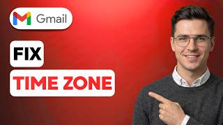 How to Fix Gmail Time Zone [2026 Full Guide]