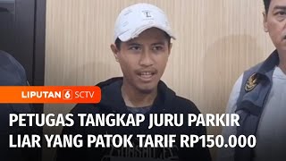 Buset! Parkir Wisata Rp150.000, Jukir Liar Meresahkan Warga! | Liputan 6