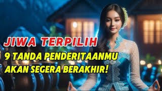 Jiwa Terpilih ✨ 9 Tanda Penderitaanmu Akan Segera Berakhir! Saatnya Bangkit dan Menemukan Kedamaian.