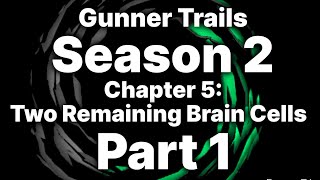 Gunner Trails (Season 2) Chapter 5: Two Remaining Brain Cells. [part 1]