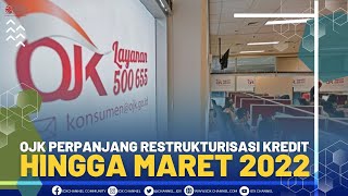 OJK PERPANJANG RESTRUKTURISASI KREDIT HINGGA MARET 2022